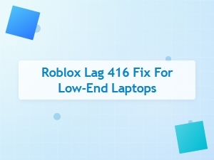 Fix Roblox Lag Error 416 on Low-End Laptops