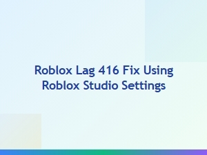 Fix Roblox Lag 416 Using Studio Settings