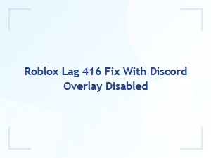 Fix Roblox Lag 416 by Disabling Discord Overlay