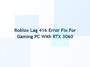Fix Roblox Error 416 on Rtx 3060 Gaming Pcs