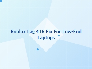 How to Fix Roblox Lag 416 on Low-End Laptops