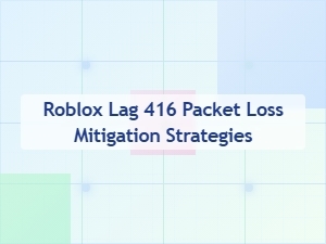 Roblox Lag and Packet Loss Mitigation Strategies